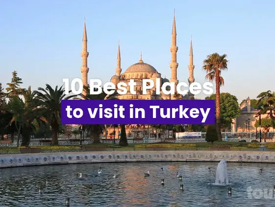 Top 10 Best Places to Visit in Turkey